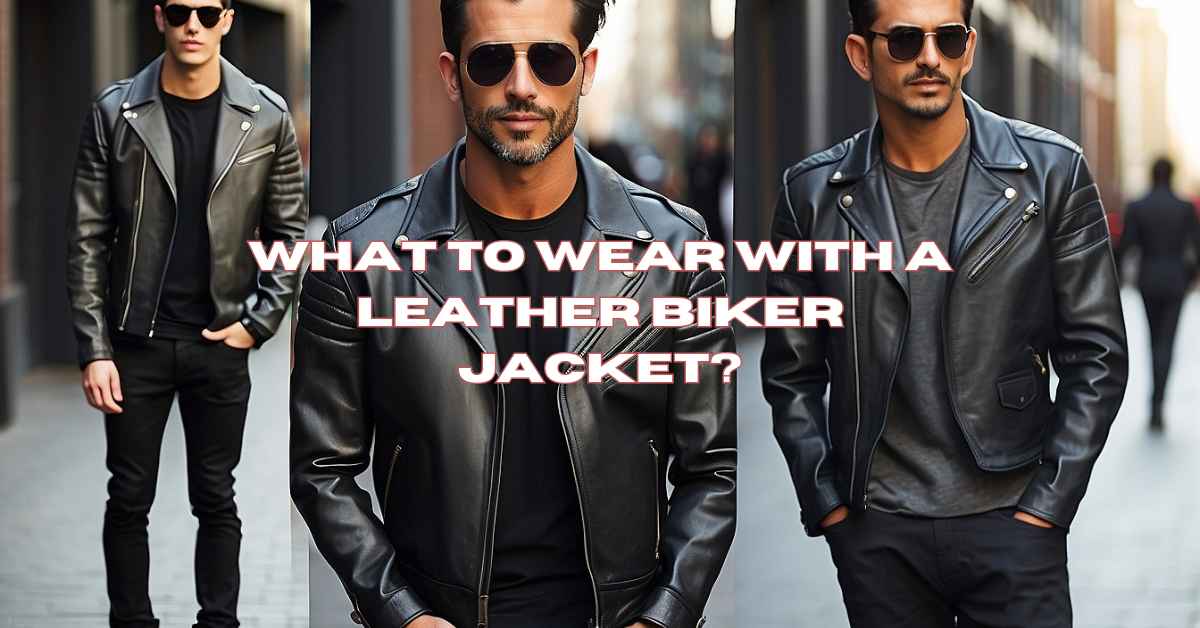 What to Wear With a Leather Biker Jacket – Lusso Leather